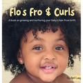 Flo's Fro and Curls: A Book on Growing and Nurturing Your Baby's Hair From Birth - Hardcover