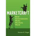 Marketcraft: How Governments Make Markets Work - Paperback