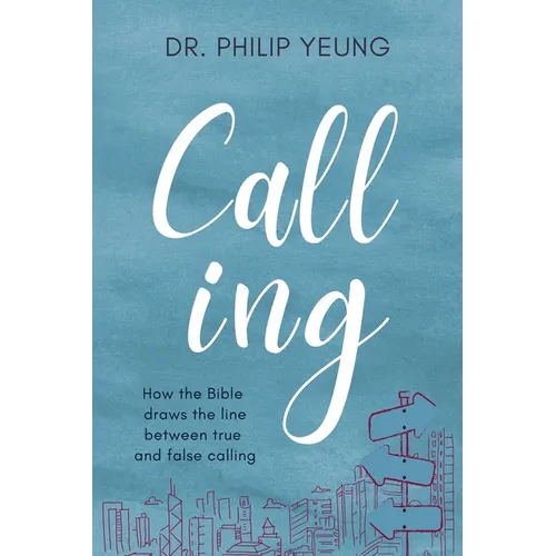 Calling: How the Bible Draws the Line Between True and False Calling - Paperback