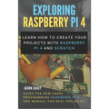Exploring Raspberry Pi 4: Learn how to create your projects with Raspberry Pi 4 and Scratch, Guide for New Users Programming Raspberry Pi 4 and - Paperback