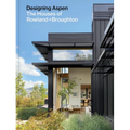 Designing Aspen: The Houses of Rowland+broughton - Hardcover