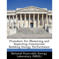 Procedure for Measuring and Reporting Commercial Building Energy Performance - Paperback