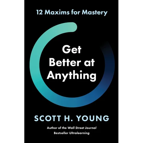 Get Better at Anything: 12 Maxims for Mastery - Hardcover