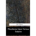 Miscellanies Upon Various Subjects - Paperback