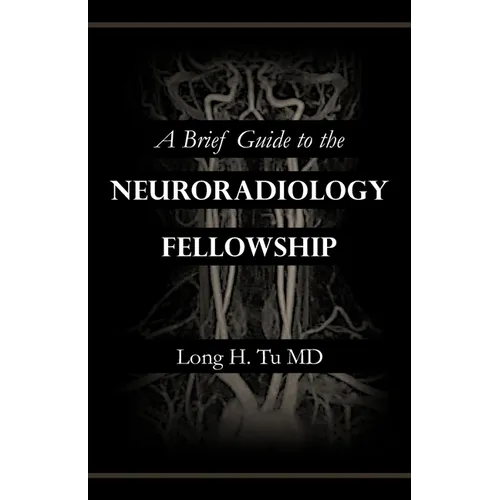 A Brief Guide to the Neuroradiology Fellowship - Paperback