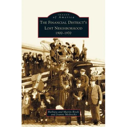 Financial District's Lost Neighborhood: 1900-1970 - Hardcover