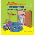Gary The Go-Cart: Carbon Comes Out of the Closet - Hardcover