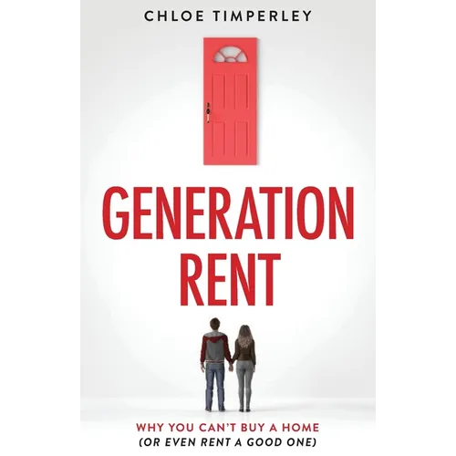 Generation Rent: Why You Can't Buy A Home Or Even Rent A Good One - Paperback