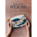 Welcome to Weaving 2: Techniques and Projects to Take You Further - Hardcover