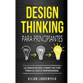Design Thinking para principiantes: La innovación como factor para el éxito empresarial - Paperback