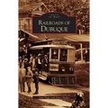 Railroads of Dubuque - Hardcover