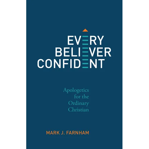 Every Believer Confident: Apologetics for the Ordinary Christian - Paperback