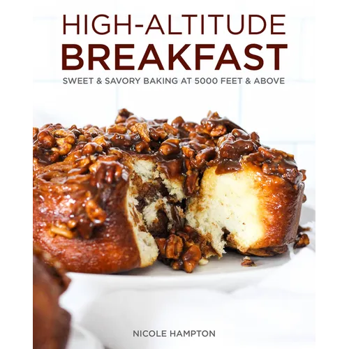 High-Altitude Breakfast: Sweet & Savory Baking at 5,000 Feet and Above - Hardcover