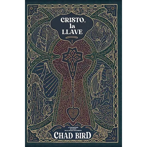 Cristo, La Llave: La Centralidad de Cristo En El Antiguo Testamento - Paperback