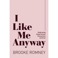 I Like Me Anyway: Embracing Imperfection, Connection & Christ - Paperback
