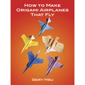 How to Make Origami Airplanes That Fly - Paperback