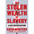 The Stolen Wealth of Slavery: A Case for Reparations - Hardcover