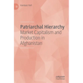Patriarchal Hierarchy: Market Capitalism and Production in Afghanistan - Hardcover