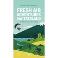 Fresh Air Adventures Switzerland: 32 Unforgettable Activities - Paperback