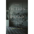 The Fiction of Dread: Dystopia, Monstrosity, and Apocalypse - Hardcover
