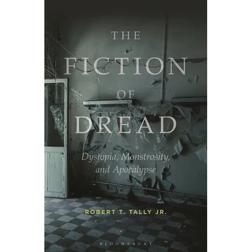 The Fiction of Dread: Dystopia, Monstrosity, and Apocalypse - Hardcover