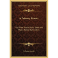 A Primary Reader: Old Time Stories, Fairy Tales And Myths Retold By Children - Hardcover