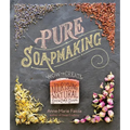 Pure Soapmaking: How to Create Nourishing, Natural Skin Care Soaps - Spiral