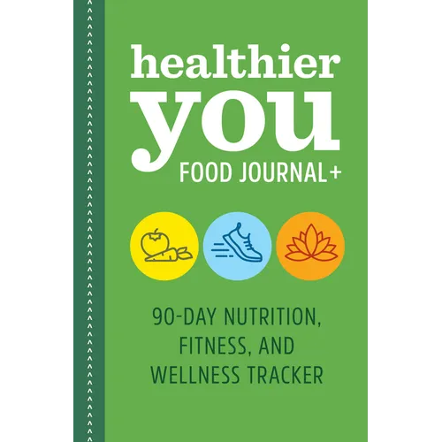 Healthier You Food Journal +: 90-Day Nutrition, Fitness, and Wellness Tracker - Paperback