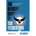 The Official Guide to Tax Resolution: How to Use the IRS Rulebook to Your Advantage - Paperback