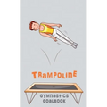 Trampoline Gymnastics Goalbook #15: Competitive Trampolining: Junior boys - Paperback