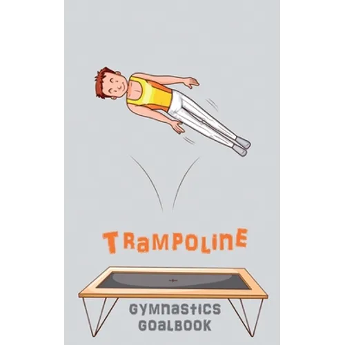 Trampoline Gymnastics Goalbook #15: Competitive Trampolining: Junior boys - Paperback
