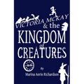 Victoria McKay and the Kingdom of Creatures - Paperback