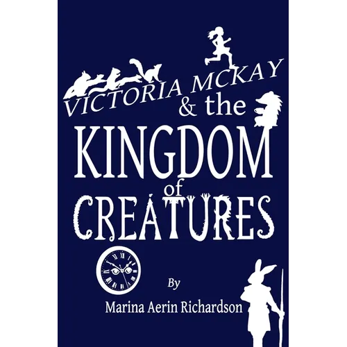 Victoria McKay and the Kingdom of Creatures - Paperback
