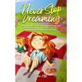 Never Stop Dreaming: Inspiring short stories of unique and wonderful girls about courage, self-confidence, talents, and the potential found in all our - Hardcover