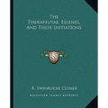 The Therapeutae, Essenes, And Their Initiations - Paperback