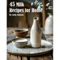 45 Milk Recipes for Home - Paperback