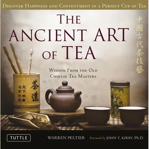 The Ancient Art of Tea: Wisdom from the Old Chinese Tea Masters - Hardcover