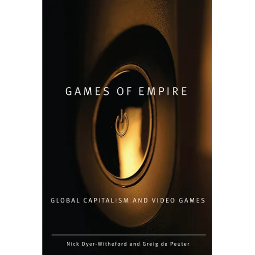 Games of Empire: Global Capitalism and Video Games Volume 29 - Paperback