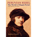 Peruvian Rebel: The World of Magda Portal, with a Selection of Her Poems - Paperback