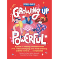 Growing Up Powerful: A Guide to Keeping Confident When Your Body Is Changing, Your Mind Is Racing, and the World Is . . . - Paperback