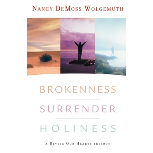 Brokenness, Surrender, Holiness: A Revive Our Hearts Trilogy - Hardcover