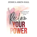 Reclaim Your Power: Heal Trauma by Telling Your Story - Paperback