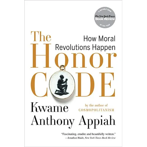 The Honor Code: How Moral Revolutions Happen - Paperback
