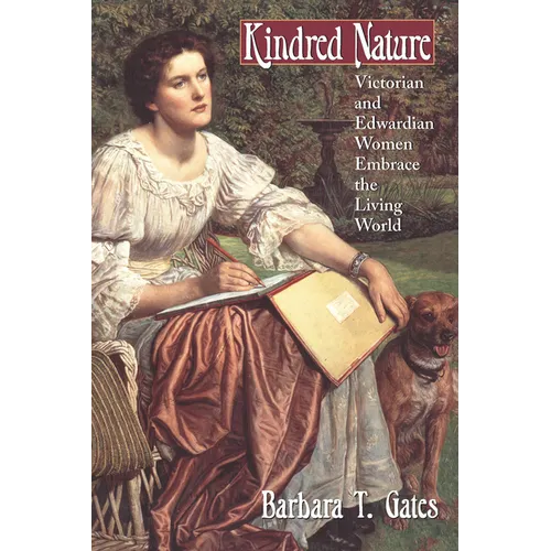 Kindred Nature: Victorian and Edwardian Women Embrace the Living World - Paperback