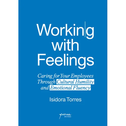 Working with Feelings: Caring for Your Employees Through Cultural Humility and Emotional Fluency - Paperback