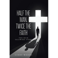 Half the Man, Twice the Faith: The Rick Salewske Story - Paperback