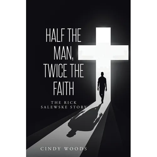 Half the Man, Twice the Faith: The Rick Salewske Story - Paperback