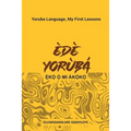 Ede Yoruba, Eko O Mi Akoko: Yoruba Language, My First Lessons - Paperback