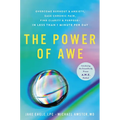 The Power of Awe: Overcome Burnout & Anxiety, Ease Chronic Pain, Find Clarity & Purpose--In Less Than 1 Minute Per Day - Hardcover