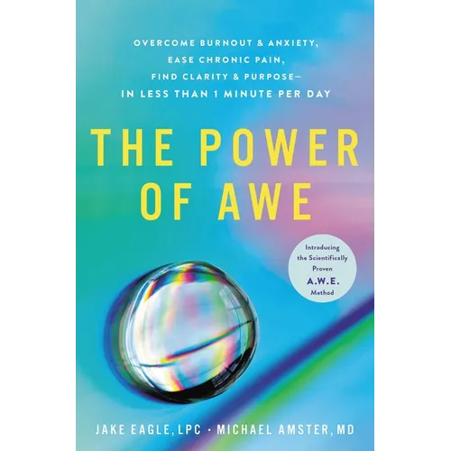 The Power of Awe: Overcome Burnout & Anxiety, Ease Chronic Pain, Find Clarity & Purpose--In Less Than 1 Minute Per Day - Hardcover